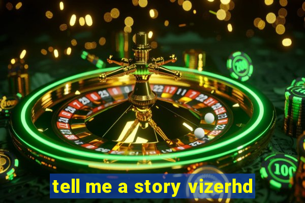 tell me a story vizerhd